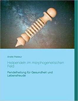 Heilpendeln im morphogenetischen Feld